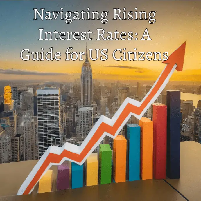 Navigating Rising Interest Rates: A Guide for US Citizens